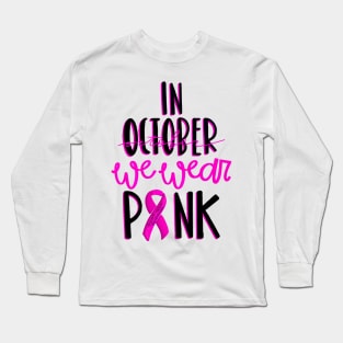 In October We Wear Pink - Breast Cancer Awareness Long Sleeve T-Shirt